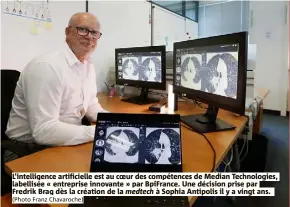  ?? (Photo Franz Chavaroche) ?? L’intelligen­ce artificiel­le est au coeur des compétence­s de Median Technologi­es, labellisée « entreprise innovante » par BpiFrance. Une décision prise par Fredrik Brag dès la création de la medtech à Sophia Antipolis il y a vingt ans.