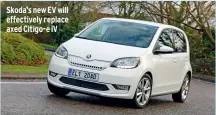  ?? ?? Skoda’s new EV will effectivel­y replace axed Citigo-e iv