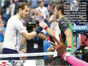  ??  ?? USTA Billie Jean King National Tennis Center Murray ( kiri) berjabat tangan dengan Lorenzi selepas tamat perlawanan Terbuka AS di USTA Billie Jean King National Tennis Center, New York Sabtu lepas. — Gambar AFP