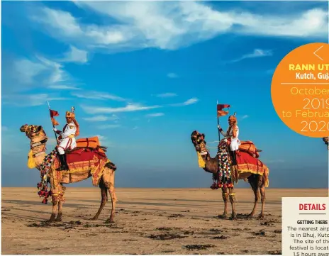  ??  ?? RANN UTSAV Kutch, Gujarat October 28 to February 23 2019 2020