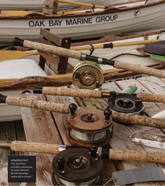  ??  ?? HONORED PAST: The Tyee Pool provides a showcase for time-honored British Columbia tackle and customs.