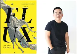  ?? COURTESY OF ENUSHÉ KHAN ?? Jinwoo Chong is the author of “Flux,” a riveting and distinctiv­e debut novel following the growth and transforma­tion of an 8-year-old boy into manhood through time travel.