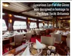  ?? ?? Luxurious Lord of the Glens was designed in homage to the Royal Yacht Britannia