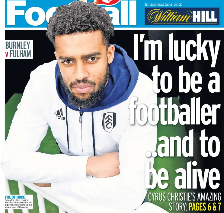  ??  ?? FUL OF HOPE Cyrus Christie’s charity work is a direct result of his experience­s growing up in a violent part of Coventry