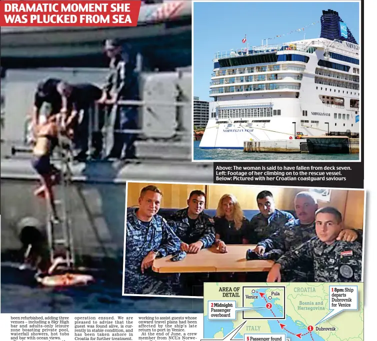  ?? ?? Above: The woman is said to have fallen from deck seven. Left: Footage of her climbing on to the rescue vessel. Below: Pictured with her Croatian coastguard saviours