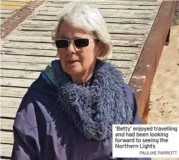  ?? PAULINE PARROTT ?? ‘Betty’ enjoyed travelling and had been looking forward to seeing the Northern Lights