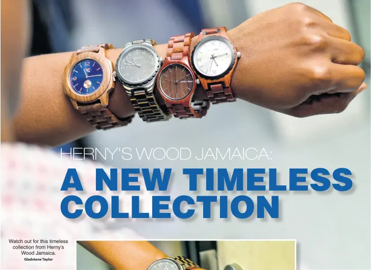  ?? Gladstone Taylor ?? Watch out for this timeless collection from Herny’s Wood Jamaica.