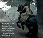  ??  ?? top: George (Rafe Spall) and Amy (Eleanor Tomlinson) make a run for it. here: Tomlinson’s stunt double.