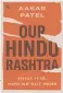  ??  ?? OUR HINDU RASHTRA: WHAT IT IS. HOW WE GOT HERE
By AAKAR PATEL Westland, `799