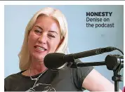  ?? ?? HONESTY Denise on the podcast