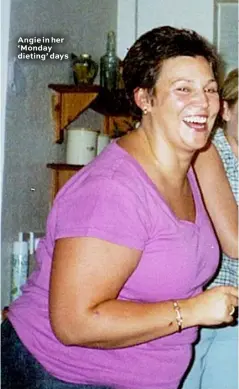  ??  ?? Angie in her ‘Monday dieting’ days