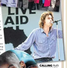  ?? ?? CALLING Ruth was inspired to do charity work after seeing Bob Geldof, above, and Live Aid helping Africans hit by famine