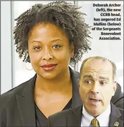  ??  ?? Deborah Archer (left), the new CCRB head, has angered Ed Mullins (below) of the Sergeants Benevolent Associatio­n.