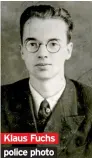  ??  ?? Klaus Fuchs police photo