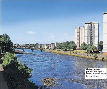  ?? ?? Going, going, gone? The high flats in Ayr’s Riverside are set for demolition