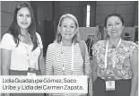  ??  ?? Lidia Guadalupe Gómez, Soco Uribe y Lidia del Carmen Zapata.