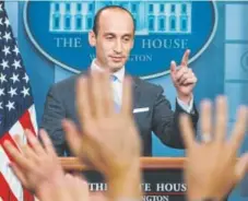  ?? Jim Watson, Afp/getty Images ?? Stephen Miller, a senior adviser to President Donald Trump, takes questions from reporters at the White House on Wednesday.