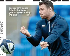  ?? INPHO ?? Back centre stage: Robbie Henshaw gets his eye in during training