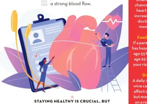  ?? ?? STAYING HEALTHY IS CRUCIAL, BUT DON'T JUST ASSUME ALL IS WELL WITH YOUR HEART. STAY SAFE AND HAVE IT CHECKED. THE MORE YOU KNOW THE BETTER OFF YOU'LL BE!