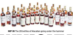  ??  ?? NIP IN The 28 bottles of Macallan going under the hammer