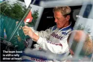  ??  ?? The team boss is still a rally driver at heart