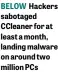  ??  ?? BELOW Hackers sabotaged CCleaner for at least a month, landing malware on around two million PCs