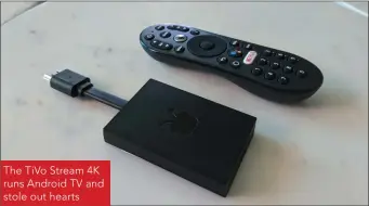  ??  ?? The TiVo Stream 4K runs Android TV and stole out hearts