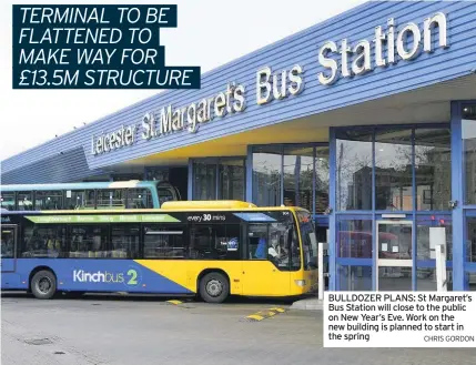  ?? CHRIS GORDON ?? BULLDOZER PLANS: St Margaret’s Bus Station will close to the public on New Year’s Eve. Work on the new building is planned to start in the spring