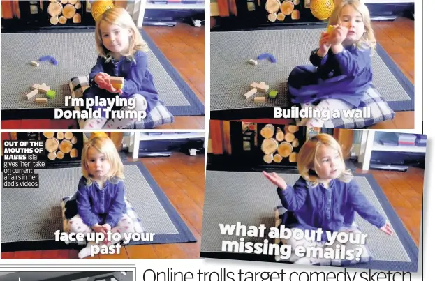  ??  ?? OUT OF THE MOUTHS OF BABES Isla gives ‘her’ take on current affairs in her dad’s videos