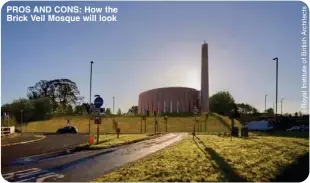  ?? ?? PROS AND CONS: How the Brick Veil Mosque will look