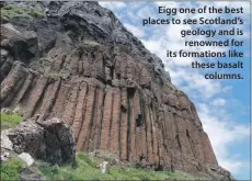  ??  ?? Eigg one of the best places to see Scotland’s geology and is renowned for its formations like these basalt columns.