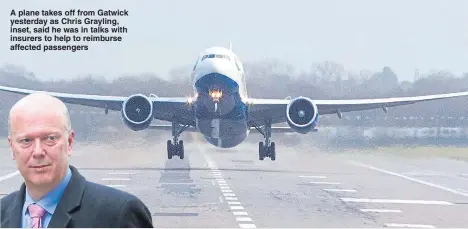  ?? Pictures: STEVE REIGATE ?? A plane takes off from Gatwick yesterday as Chris Grayling, inset, said he was in talks with insurers to help to reimburse affected passengers