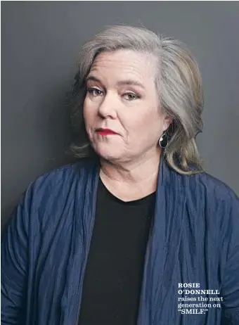  ?? Carolyn Cole Los Angeles Times ?? ROSIE O’DONNELL raises the next generation on “SMILF.”