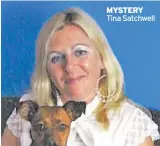  ??  ?? MYSTERY Tina Satchwell