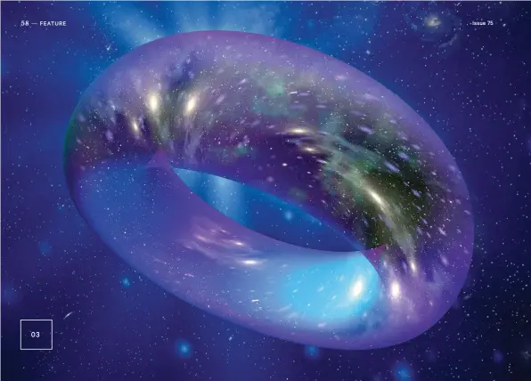  ??  ?? One ring theory to rule them all: CMB data doesn’t rule out a donut-shape, but it would be an awfully big one. 03