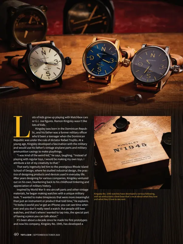  ??  ?? Kingsley No. 1945 watches have developed a serious following, with an enthusiast­ic client base that’s vocal about what they love and what they’d love to see next.