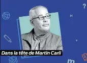  ??  ?? Dans la tête de Martin Carli