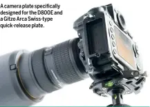  ??  ?? A camera plate specifical­ly designed for the D800E and a Gitzo Arca Swiss-type quick-release plate.