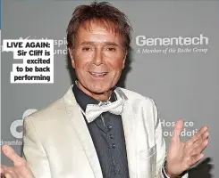  ??  ?? LIVE AGAIN: Sir Cliff is excited to be back performing