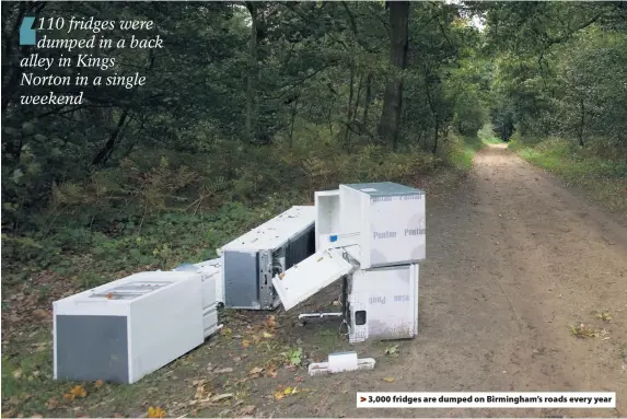 ??  ?? > 3,000 fridges are dumped on Birmingham’s roads every year