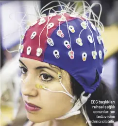  ?? ?? EEG başlıkları ruhsal sağlık sorunların­ın tedavisine yardımcı olabilir.