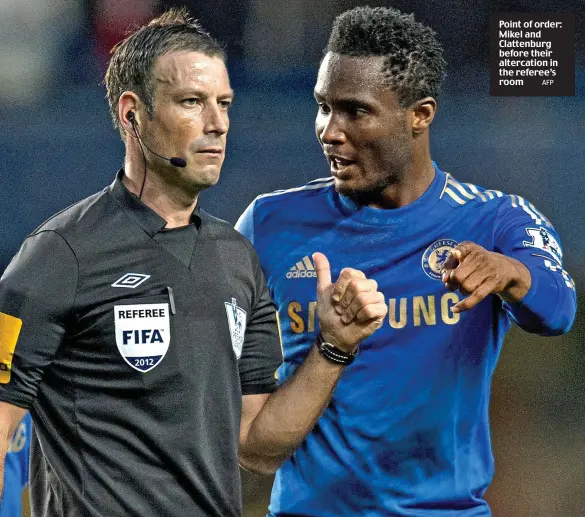  ?? AFP ?? Point of order: Mikel and Clattenbur­g before their altercatio­n in the referee’s room