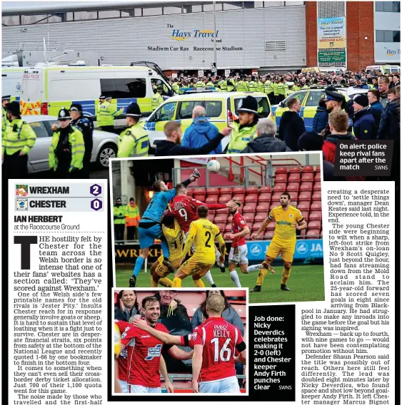  ?? SWNS SWNS ?? Job done: Nicky Deverdics celebrates making it 2-0 (left) and Chester keeper Andy Firth punches clear On alert: police keep rival fans apart after the match