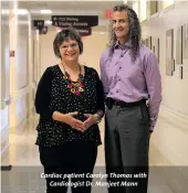  ??  ?? Cardiac patient Carolyn Thomas with Cardiologi­st Dr. Manjeet Mann