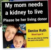  ??  ?? Jo- Jo helped Denice craft a hearttuggi­ng Facebook post that quickly went viral— and inspired Wendy, a complete stranger, to get tested to be Denice’s living donor