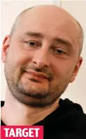  ??  ?? TARGET ‘Murdered’: Mr Babchenko