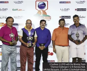  ??  ?? G Sudheer (LLOYD) with the Winning Team 'Chennai Challenger­s' (L-R) Ramdas Naik, Lakshmi Narayana, G Sudheer & Venkatakri­shnan