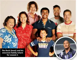  ?? ?? The Rock (inset) and his onscreen family return for season 2.