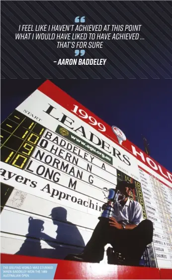  ??  ?? THE GOLFING WORLD WAS STUNNED WHEN BADDELEY WON THE 1999 AUSTRALIAN OPEN.