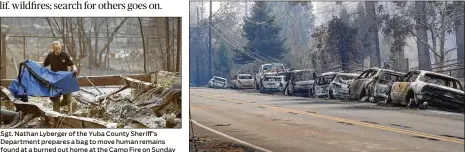  ?? JOHN LOCHER / AP JIM WILSON / THE NEW YORK TIMES ?? Sgt. Nathan Lyberger of the Yuba County Sheriff’s Department prepares a bag to move human remains found at a burned out home at the Camp Fire on Sunday in Paradise, Calif. Abandoned vehicles left along the road in Paradise, Calif., in the wake of the Camp Fire, which killed 29 people in Paradise. The fire has already burned more than 177 square miles and is only about 25 percent contained.